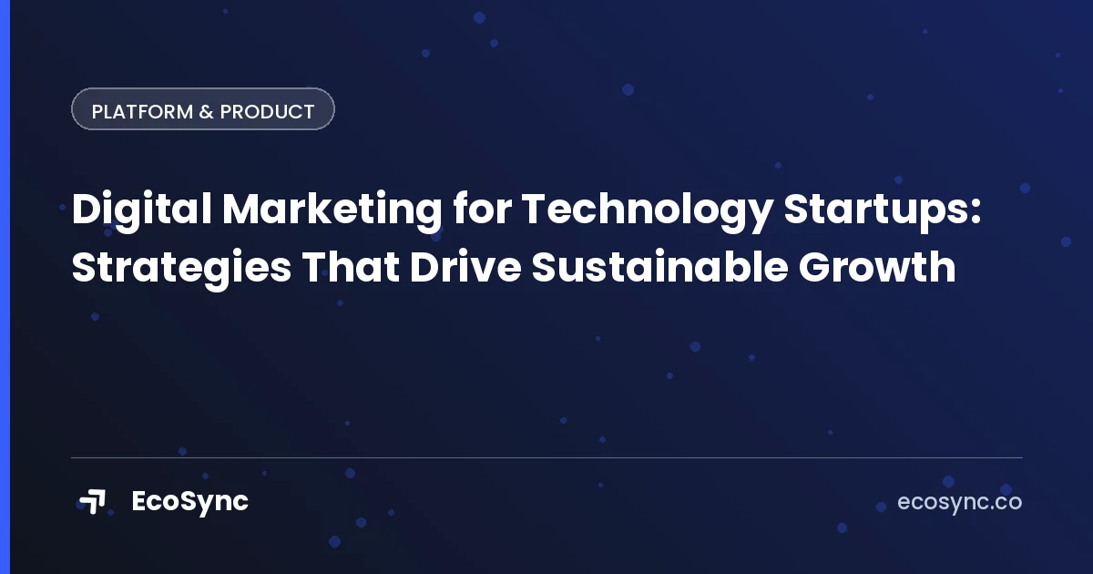 EcoSync article card: Building a Product - digital marketing for technology startups strategies that drive sustainable growth