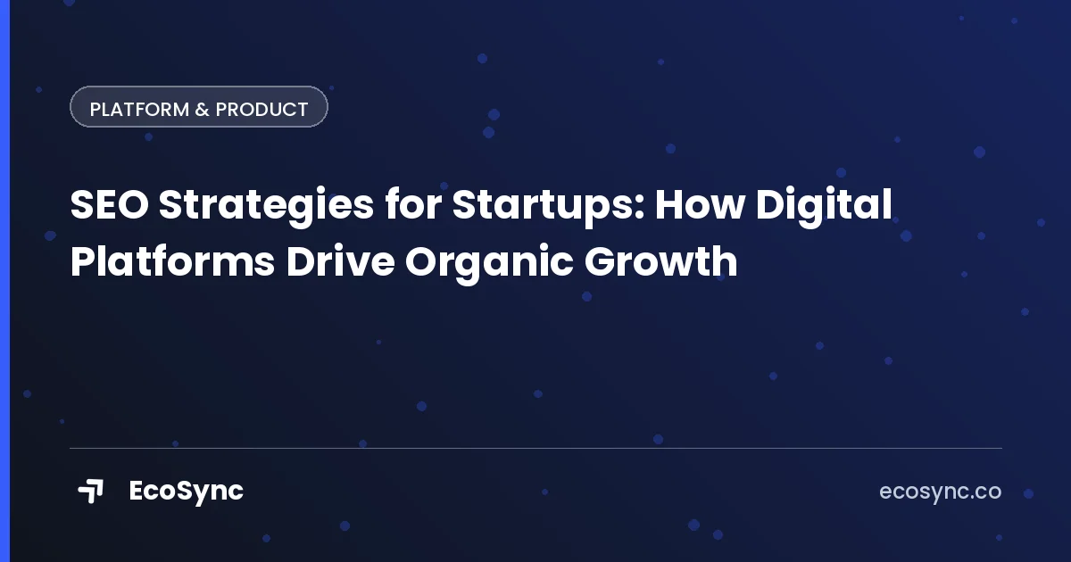 EcoSync article card: Building a Product - seo strategies for startups how digital platforms drive organic growth